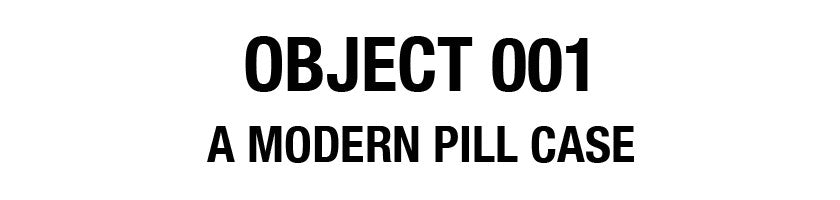 OBJECT 001: A Modern Pill Case by MM OBJECTS